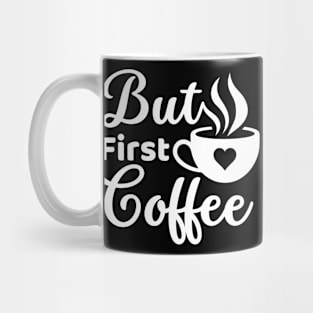 But first coffee morning coffee cup lover white text Mug